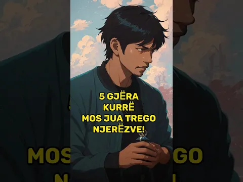 ⛔ Këto 5 gjëra kurrë mos jua trego njerëzve!