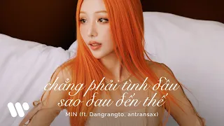 MIN - chẳng phải tình đầu sao đau đến thế feat. Dangrangto, Antransax (Official Audio)