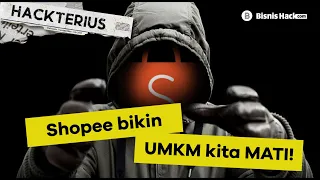 JAHAT! Shopee Bikin UMKM Kita MATI !!! KAPITALIS RAKUS, UMKM DI JEGAL !!! - Hackterious Man