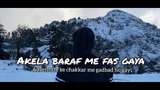 Akela Baraf Me Fas Gaya😱 | Adventure Ke Chakkar Me Gadbad Ho Gayi