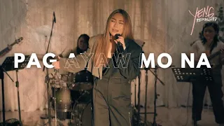 PAG AYAW MO NA - YENG CONSTANTINO REIMAGINED LIVE SESSIONS