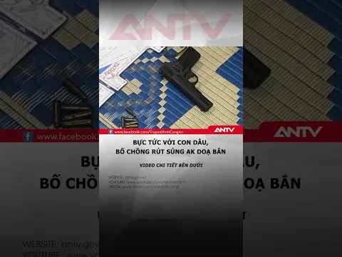 Con dâu bị bố chồng cầm súng ak doạ bắn vì mâu thuẫn trong gia đình #antv #shorts #tintuc #mauthuan