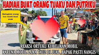 REAKSI ORANG TUAKU DAN PUTRIKU DAPAT HADIAH MOBIL ,MEMBAHAGIAKAN ORANG TUA REZEKI BAGI ANAKNYA