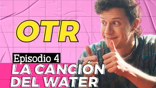 Cap 4: La Canción del Water | OTR Webserie