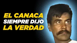 El Canaca siempre dijo la verdad de todo.