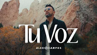 Alex Campos - Tu Voz (Video Oficial)