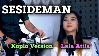 SESIDEMAN | LALA ATILA | KOPLO VERSION CAMPURSARI