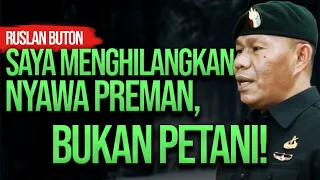 RUSLAN BUTON: SAYA MENGHILANGKAN NYAWA PREMAN, BUKAN PETANI!