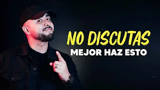 NO Reclames y NO Discutas ¡Mejor Haz Esto!
