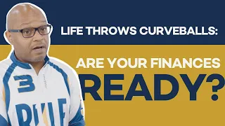 Life Throws Curveballs! Are your finances ready?