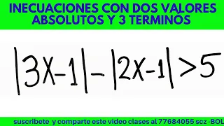 INECUACIONES CON DOS VALORES ABSOLUTOS Y TRES TÉRMINOS