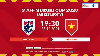 TRỰC TIẾP | Thái Lan - Việt Nam | Bán kết 2 lượt về AFF Suzuki Cup 2020