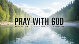 PRAY WITH GOD | Soaking Instrumental Worship with Calm Piano Music with Bible Verses