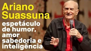 Ariano Suassuna - Espetáculo de humor, amor, sabedoria e inteligência