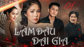 LÀM DÂU ĐẠI GIA - Tập 1 | Phim Bộ Tình Cảm Tâm Lý Xã Hội Phim Việt Nam Hay Mới Nhất 2026