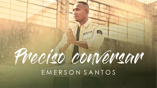 Emerson Santos - Preciso Conversar ( CLIPE OFICIAL )