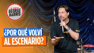 El Show de George Harris 10/03/25 - ¿Por qué volví al escenario? 🤔