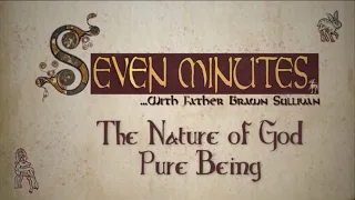 7 Minutes - The Nature of God - Pure Being