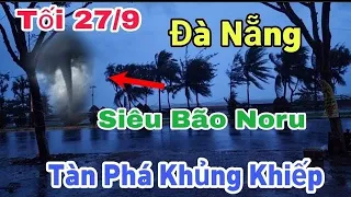 Trực Tiếp Siêu Bão Noru Tới Đà Nẳng
