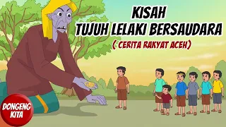Kisah Tujuh lelaki Bersaudara  - Cerita Rakyat ACEH | Dongeng Kita