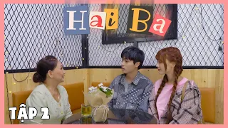 Hai Ba - Tập 2 | Lần Hẹn Hò Đầu Tiên | Lan Hương, Lương Huy, Đăng Khôi, Hoàng Bách, Du Mi