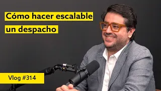 #314 Cómo hacer escalable un despacho. Entrevista a Rafael Tamames
