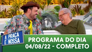 A Praça É Nossa (04/08/22) | Completo