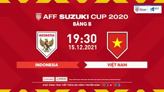 TRỰC TIẾP | INDONESIA - VIỆT NAM | Bảng B AFF Suzuki Cup 2020