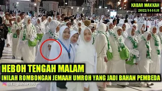 ROMBONGAN JEMAAH YANG MENGHEBOHKAN KOTA MAKKAH TENGAH MALAM