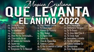 MÚSICA CRISTIANA QUE LEVANTA EL ÁNIMO 2022 - HERMOSAS ALABANZAS CRISTIANAS DE ADORACION 2022