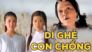 PHIM VIỆT NAM HAY 2023 | Mấy Đời DÌ GHẺ Mà Thương CON CHỒNG