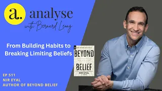 From Building Habits to Breaking Limiting Beliefs with Nir Eyal #beyondbelief