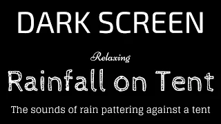 Rain Falling on Tent Sounds for Sleeping Dark Screen | Sleep and Relaxation | Black Screen