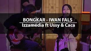 Iwan Fals - Bongkar | Izzamedia ft Ussy & Caca Cover Version