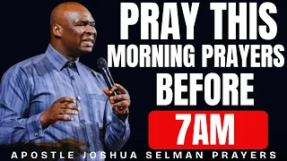 PRAY THIS MORNING PRAYER BEFORE 7AM AND RECEIVE UNEXPECTED MIRACLES | APOSTLE JOSHUA SELMAN