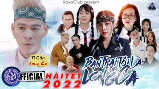 BẠN TRAI TÔI LÀ LONG CA - Ti Gôn Kaya, Linh Barbie, Mỹ Tuyến | LoveStory | PHIM HÀI 2022