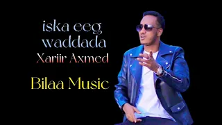 Xariir axmed hees cusub  2022  Iska eeg waddada..... Bilaa Music