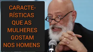 CARACTERÍSTICAS QUE ATRAEM AS MULHERES ● LUIZ FELIPE PONDÉ
