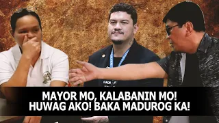 "MAYOR MO, KALABANIN MO! HUWAG AKO! BAKA MADUROG KA!"