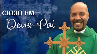 Reflexão do dia: Creio em Deus-Pai - Pe. Luíz Cláudio