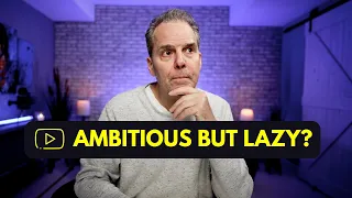If You're Ambitious But Lazy & You Want YouTube Success