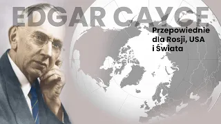 EDGAR CAYCE |  Przepowiednie dla Rosji USA i Świata