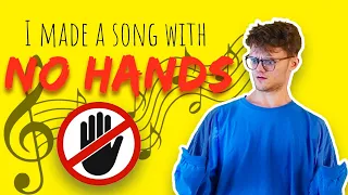 I made a song with NO HANDS...NO ACTUALLY!