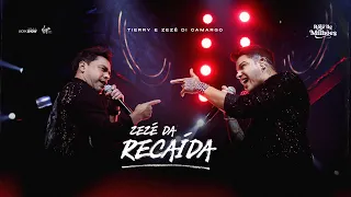 Tierry - ZEZÉ DA RECAIDA (part. @ZEZEDICAMARGO) - DVD Rolê de Milhões
