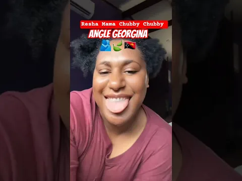 ANGLE GEORGINA 🫂🍃🇵🇬 CHUBBY CHUBBY RESHA MAMA 2025