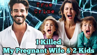 A Man Took The Lives of His Pregnant Wife & 2 Kids For An Extramarital Affair
