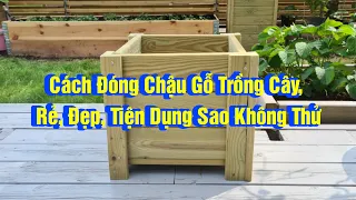 Cách Đóng Chậu Gỗ Trồng Cây Từ A Tới Z