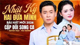 NHẬT KÝ HAI ĐỨA MÌNH - HUỲNH THẬT, THU HƯỜNG 🔥 Bản Nhạc SONG CA CẶP ĐÔI Mới Nhất 2026