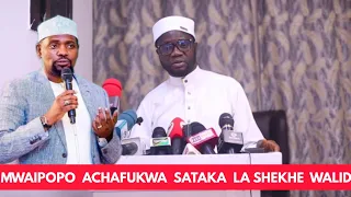 SAKATA LA SHEKHE WALIDI LAMFIKIA SHEKHE MWAIPOPO, AZUNGUMZA HAYA MAZITO.