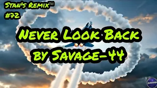 🔥 Never Look Back – Savage-44 (2026 Epic Extended Remix) 🚀 | Stan’s Remix of Never Look Back 🔥
